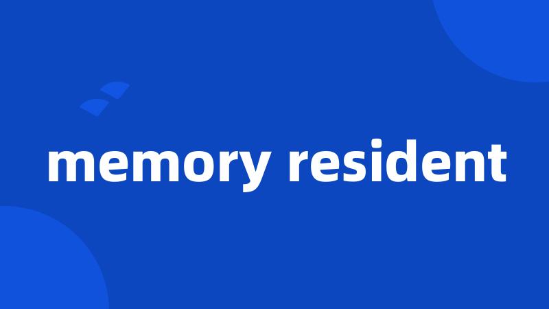 memory resident