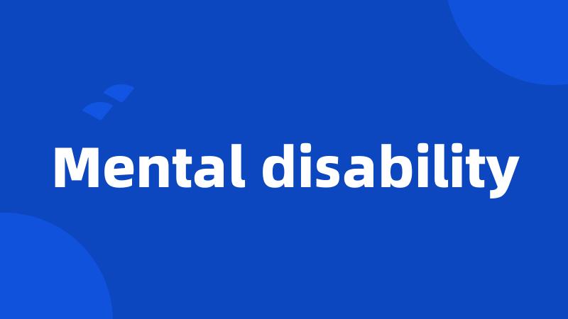 Mental disability