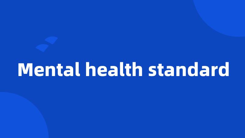 Mental health standard