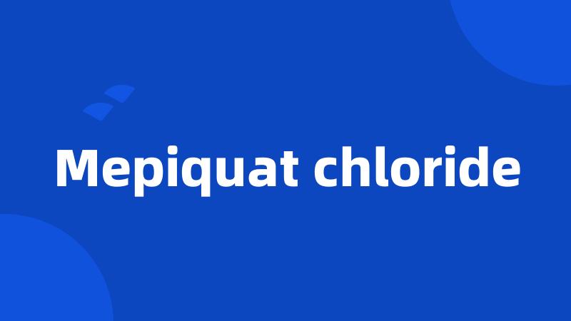 Mepiquat chloride