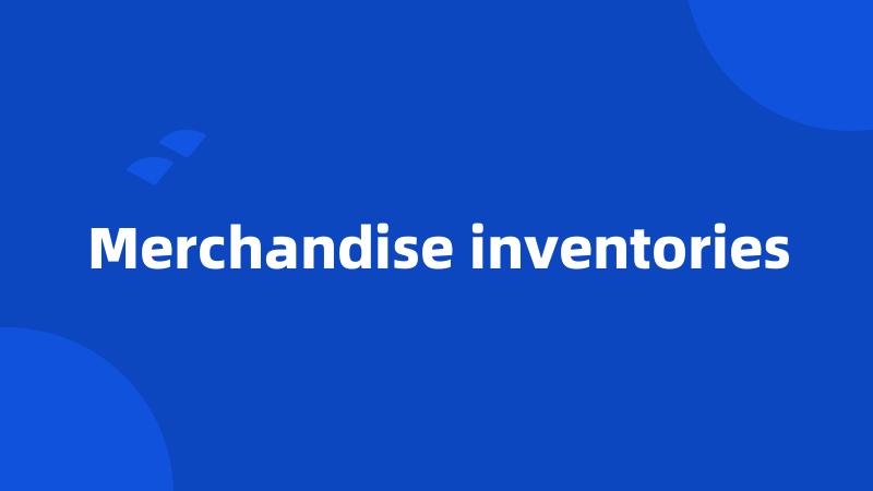 Merchandise inventories