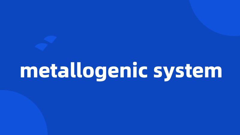 metallogenic system