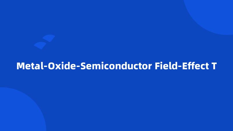 Metal-Oxide-Semiconductor Field-Effect T