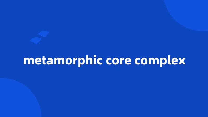 metamorphic core complex