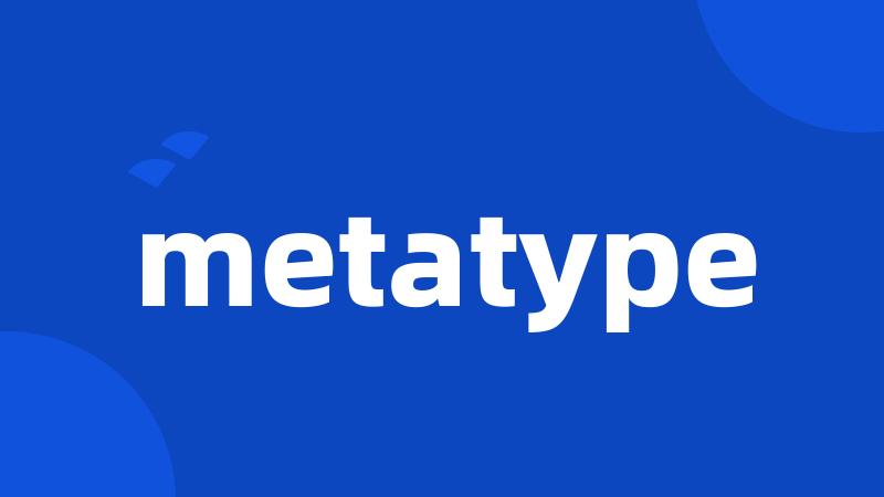 metatype