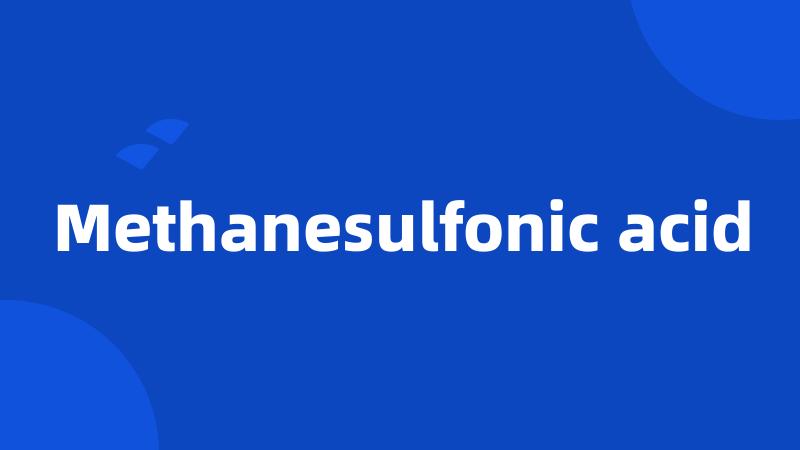 Methanesulfonic acid