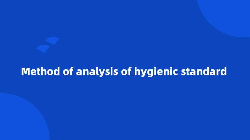 Method of analysis of hygienic standard 