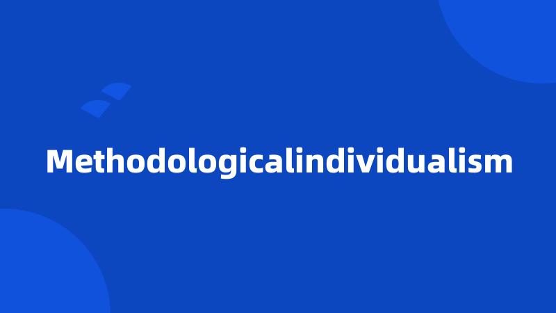 Methodologicalindividualism