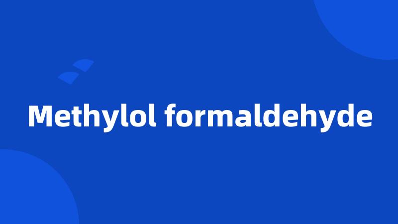 Methylol formaldehyde