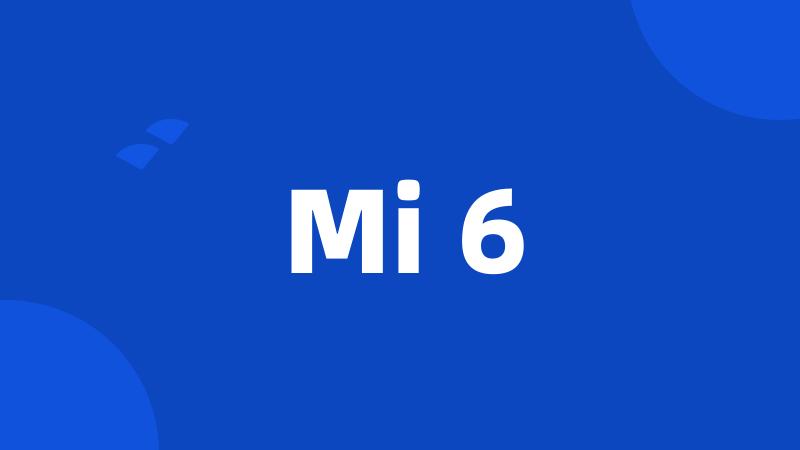 Mi 6