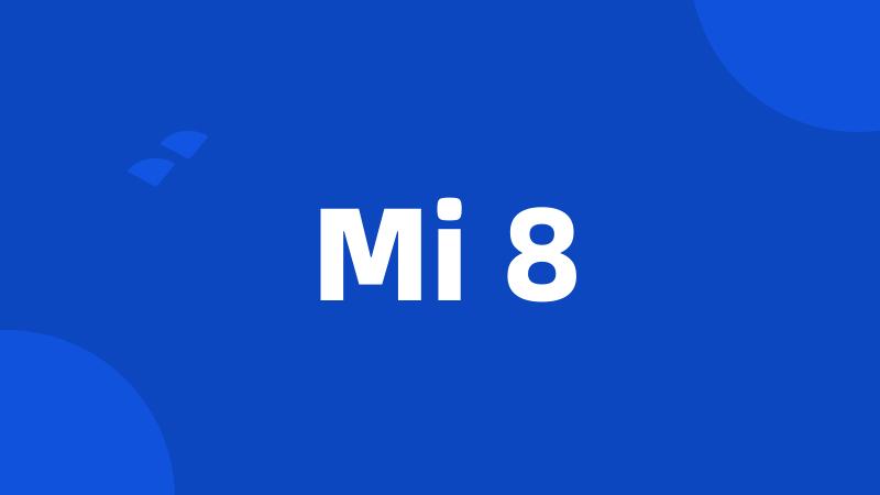 Mi 8