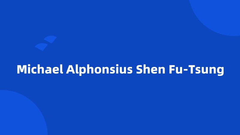 Michael Alphonsius Shen Fu-Tsung