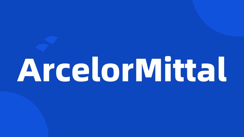 ArcelorMittal