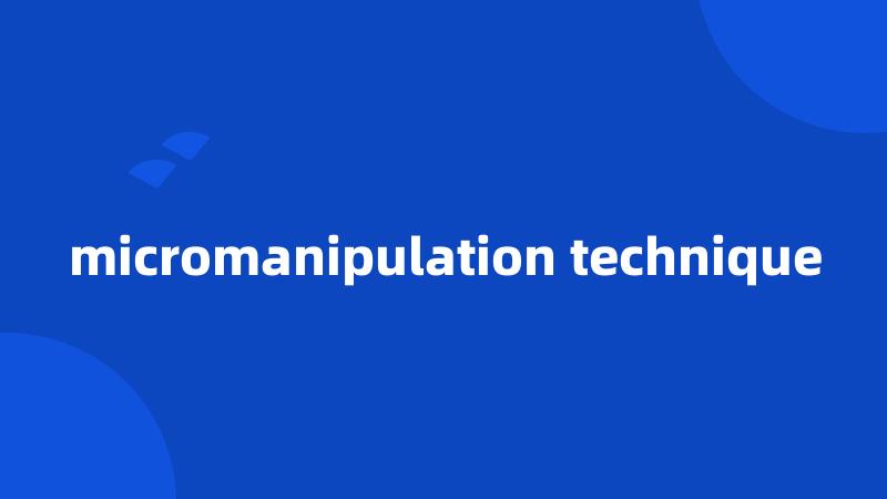 micromanipulation technique