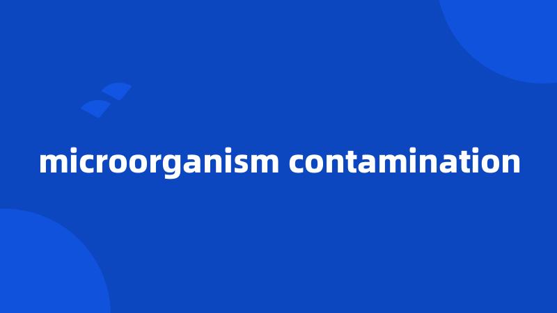 microorganism contamination