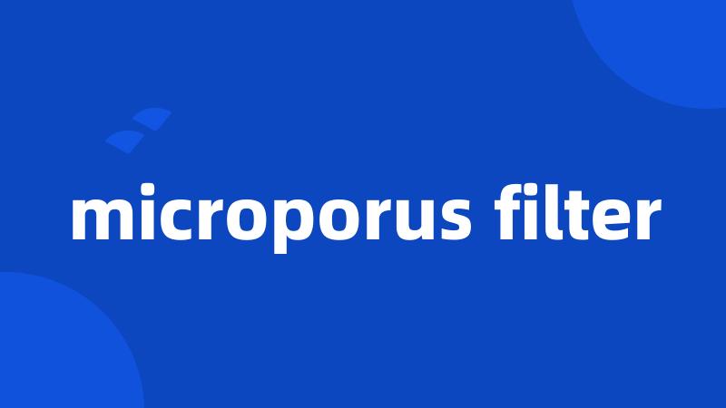 microporus filter