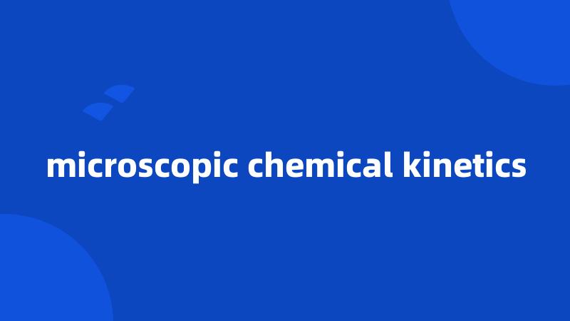 microscopic chemical kinetics