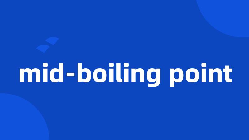 mid-boiling point