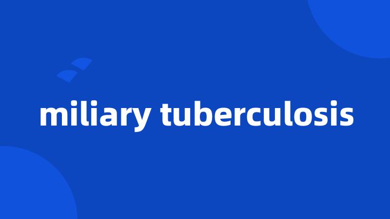 miliary tuberculosis