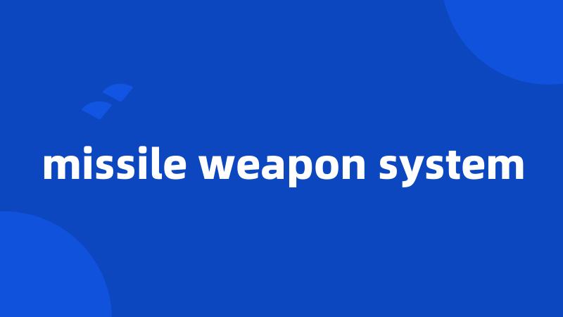 missile weapon system