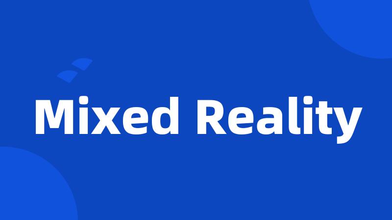 Mixed Reality