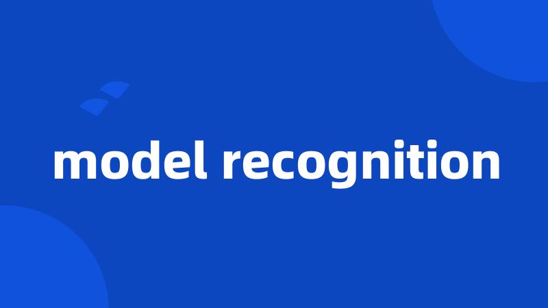 model recognition