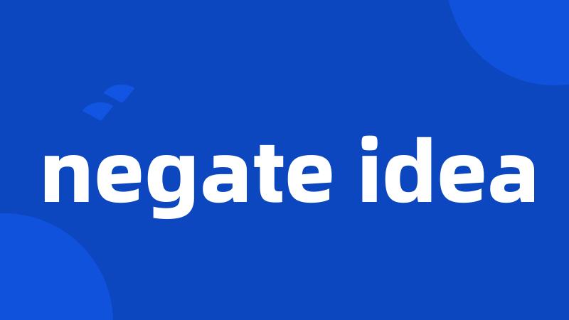 negate idea