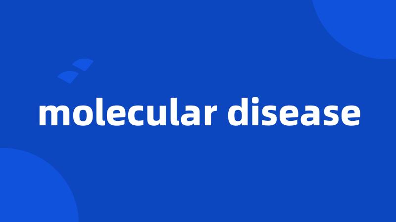 molecular disease