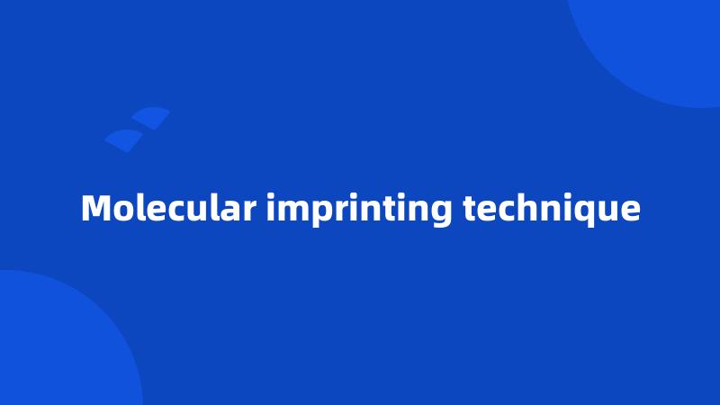 Molecular imprinting technique