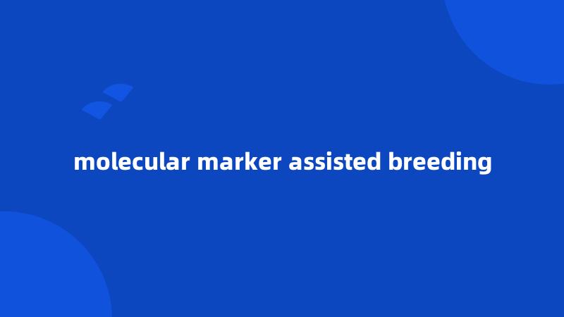 molecular marker assisted breeding