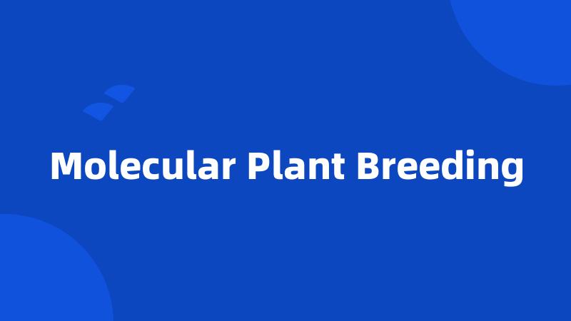 Molecular Plant Breeding