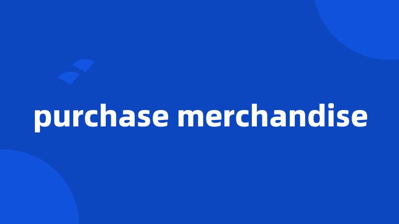 purchase merchandise