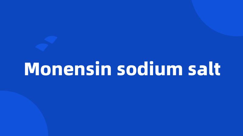 Monensin sodium salt