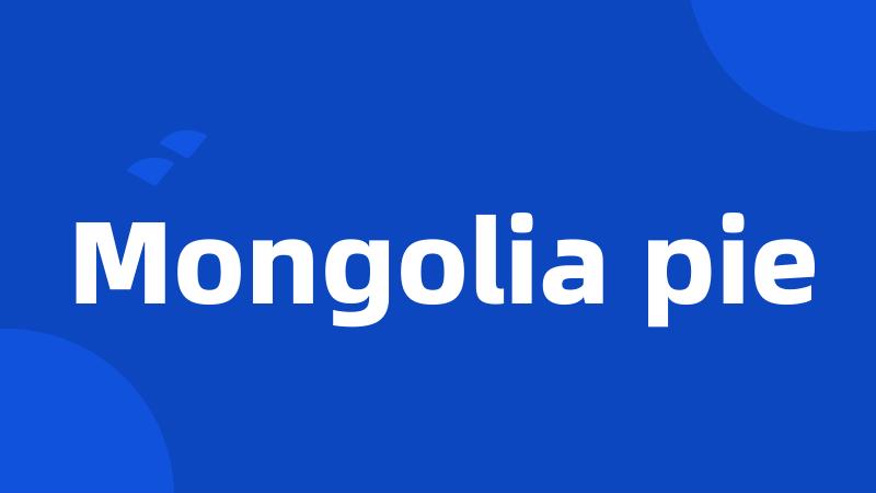 Mongolia pie