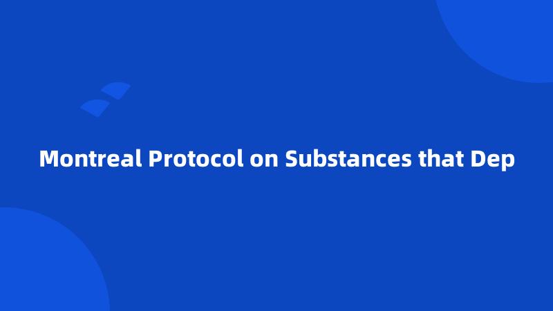 Montreal Protocol on Substances that Dep