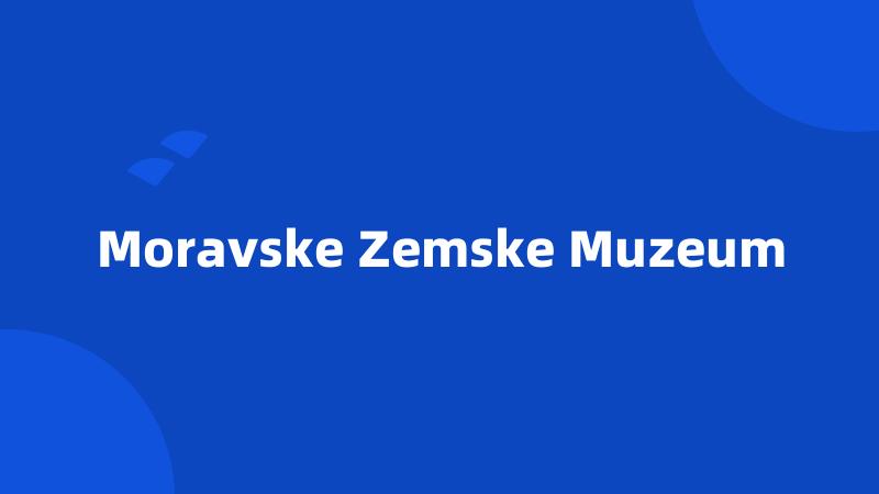 Moravske Zemske Muzeum