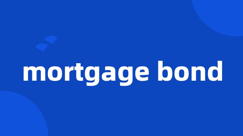 mortgage bond