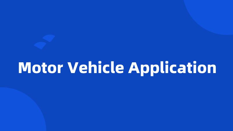 Motor Vehicle Application