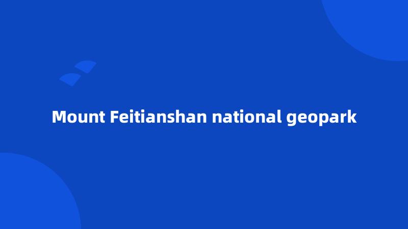 Mount Feitianshan national geopark