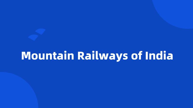 Mountain Railways of India