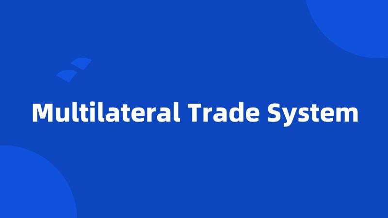 Multilateral Trade System