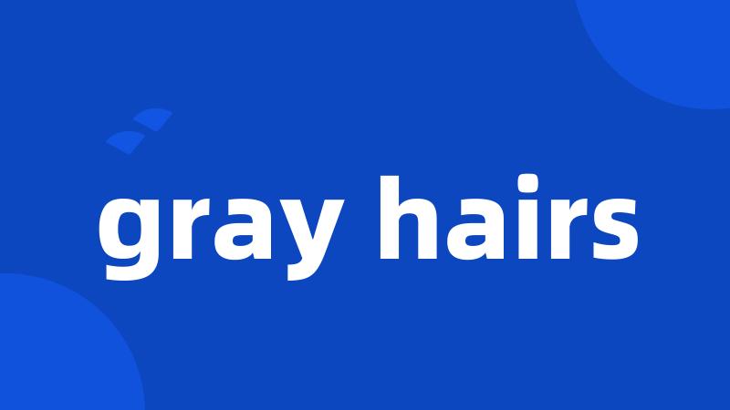 gray hairs