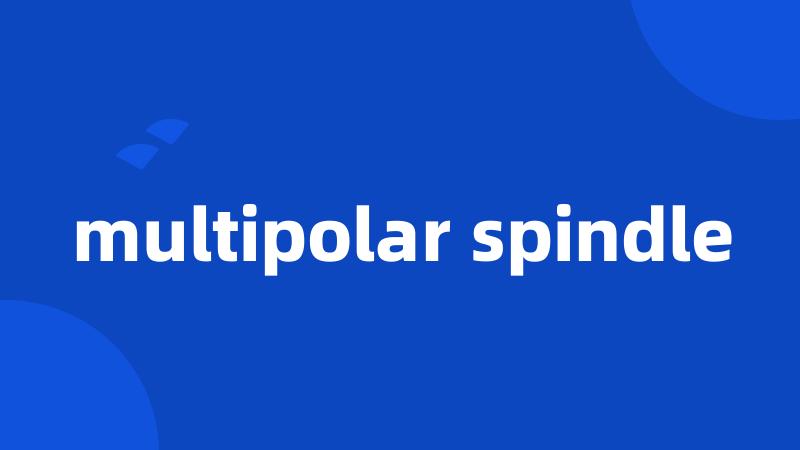 multipolar spindle