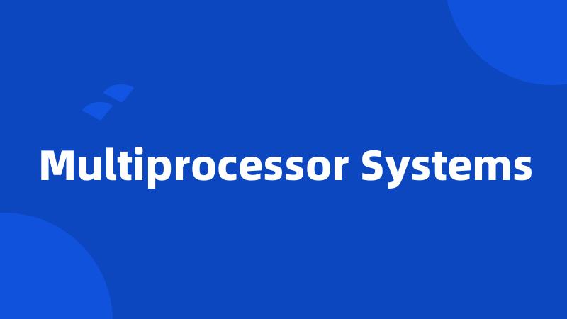 Multiprocessor Systems