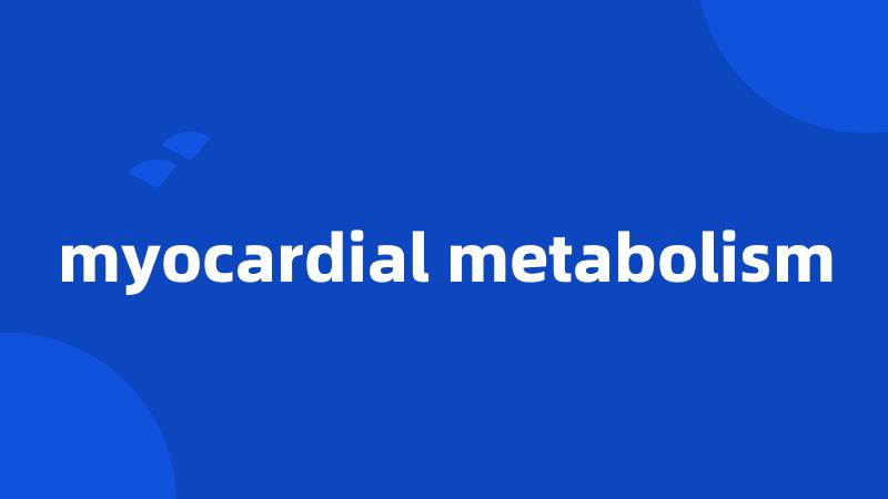 myocardial metabolism