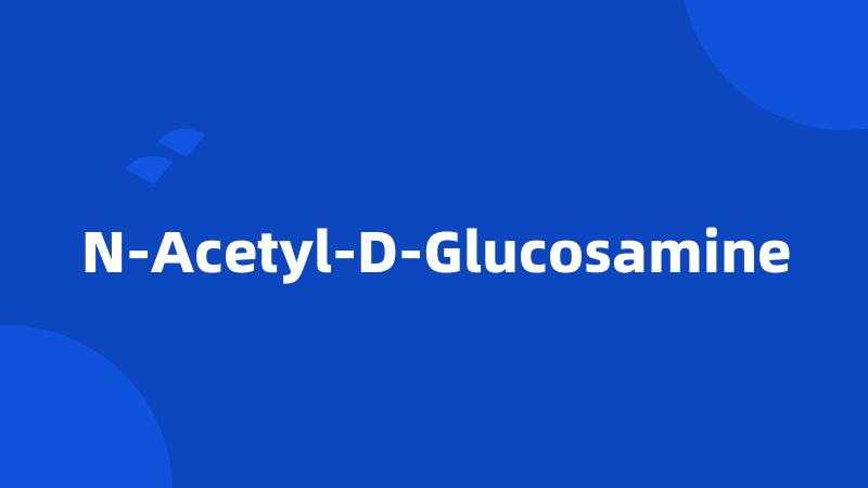 N-Acetyl-D-Glucosamine