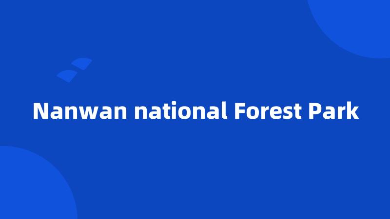 Nanwan national Forest Park