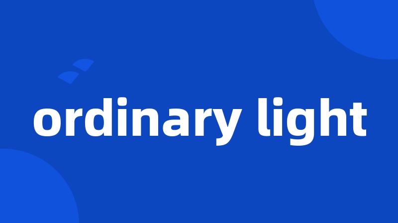 ordinary light