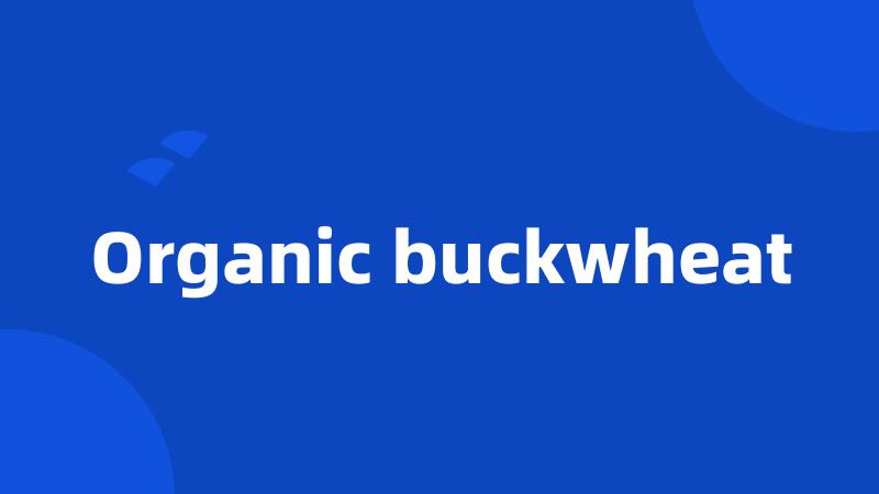 Organic buckwheat