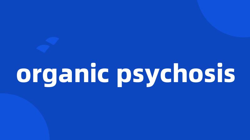 organic psychosis